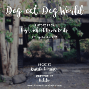 Dog-eat-dog world High School Never Ends Mrs. Writes-a-Latte Fiction Short Story BlogchatterA2Z 2018 Chic Lit